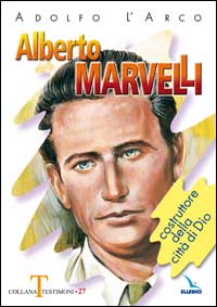 Alberto Marvelli. Costruttore della città di Dio