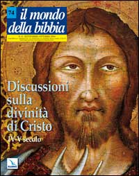 Il mondo della Bibbia. Vol. 4: Discussioni sulla divinità di Cristo. IV-V secolo