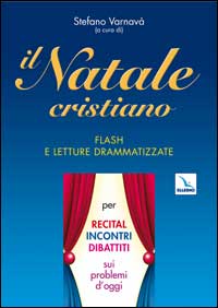 Il Natale cristiano. Flash e letture drammatizzate per recital, incontri, dibattiti sui problemi d'oggi