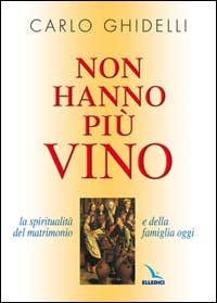 Non hanno più vino. La spiritualità del matrimonio e della famiglia oggi