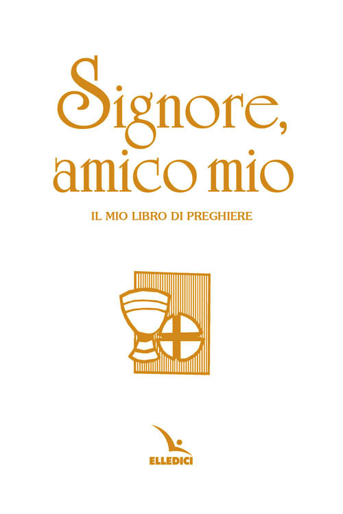 Signore, amico mio. Il mio libro di preghiere prima comunione