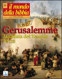 Il mondo della Bibbia. Vol. 2: Gerusalemme, la caduta del tempio (70-135)