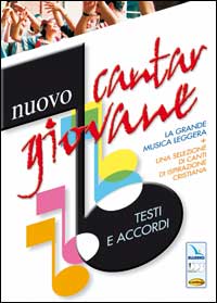 Nuovo cantargiovane. Testi e accordi. La grande musica leggera più una selezione di canti di ispirazione cristiana