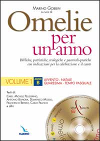 Omelie per un anno. Bibliche, teologiche e pastorali-pratiche con indicazioni per la celebrazione e il canto. Anno «B». Vol. 1: Avvento, Natale, Quaresima, tempo pasquale