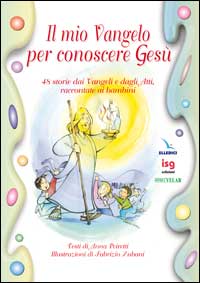 Il mio vangelo per conoscere Gesù. 48 storie dai vangeli e dagli Atti, raccontate ai bambini