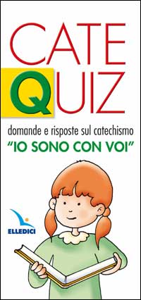Catequiz. Vol. 1: Domande e risposte sul catechismo «Io sono con voi»