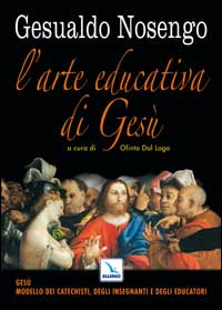 L'arte educativa di Gesù. Gesù modello dei catechisti, degli insegnanti e degli educatori