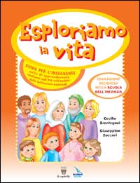 Esploriamo la vita. Educazione religiosa nella scuola dell'infanzia. Guida per l'insegnante. Esploriamo la vita.