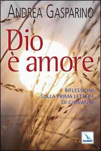 Dio è amore. Riflessioni sulla prima Lettera di Giovanni