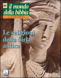Il mondo della Bibbia. Vol. 4: Le religioni della Siria antica
