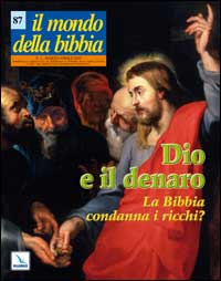 Il mondo della Bibbia. Vol. 2: Dio e il denaro. La Bibbia condanna i ricchi?