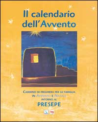 Il Calendario dell'Avvento. Cammino di preghiera per la famiglia in Avvento e Natale intorno al presepe