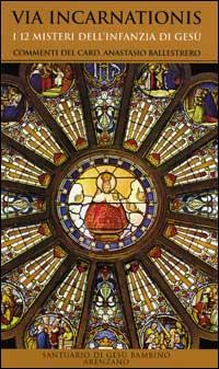 Via Incarnationis. I 12 misteri dell'infanzia di Gesù