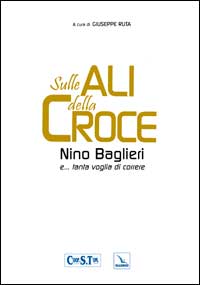 Sulle ali della croce. Nino Baglieri e... tanta voglia di correre