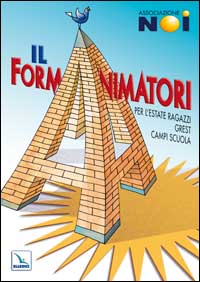 Il Formanimatori. Vol. 1: Per l'Estate ragazzi, Grest, campi scuola