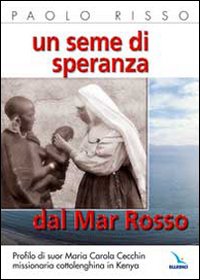 Un seme di speranza dal Mar Rosso. Profilo di suor Maria Carola Cecchin missionaria cottolenghina in Kenya