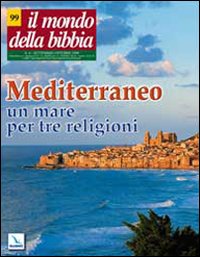 Il mondo della Bibbia. Vol. 4: Mediterraneo: un mare per tre religioni.