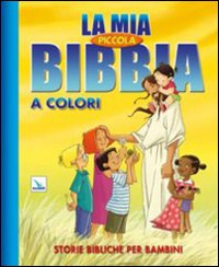 La mia piccola Bibbia a colori. Storie bibliche per bambini