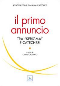 Il primo annuncio tra «kerigma» e catechesi