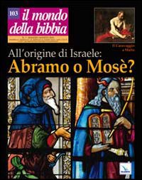 Il mondo della Bibbia. Vol. 3: All'origine di Israele: Abramo o Mosè?