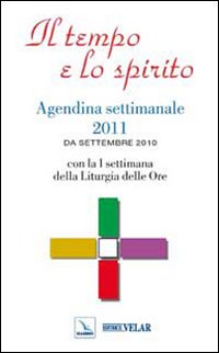 Il tempo e lo spirito. Agendina settimanale 2011. Da settembre 2010