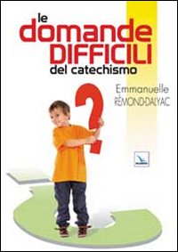 Le domande difficili del catechismo