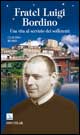 Fratel Luigi Bordino. Una vita al servizio dei sofferenti