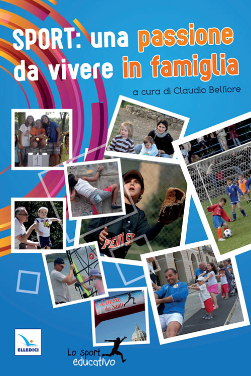 Sport: una passione da vivere in famiglia. Piccoli spunti per vivere lo sport in modo educativo