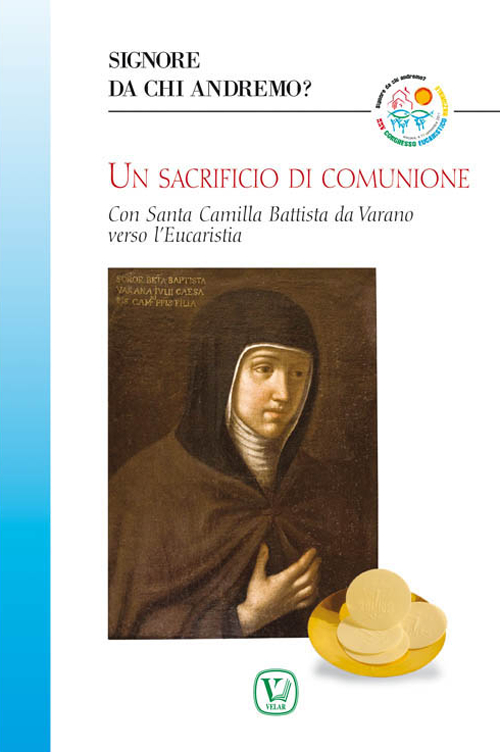Un sacrificio di comunione. Con santa Camilla Battista da Varano verso l'eucaristia