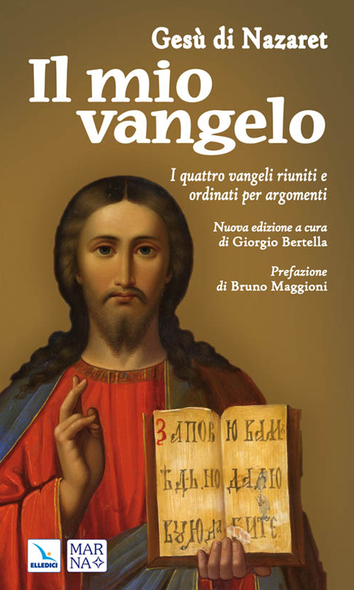 Il mio vangelo. I quattro vangeli riuniti e ordinati per argomenti
