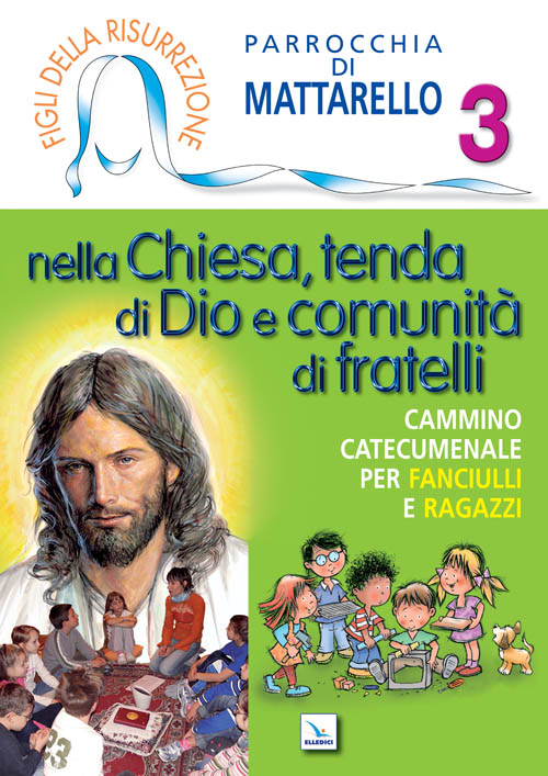 Figli della Risurrezione. Vol. 3: Nella Chiesa, tenda di Dio e comunità di fratelli. Cammino catecumenale