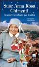 Suor Anna Rosa Chimenti. Un cuore sconfinato per l'Africa