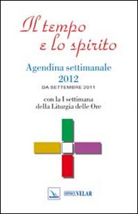 Il tempo e lo spirito. Agendina settimanale 2012. Da settembre 2011