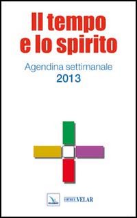 Il tempo e lo spirito. Agendina settimanale 2013