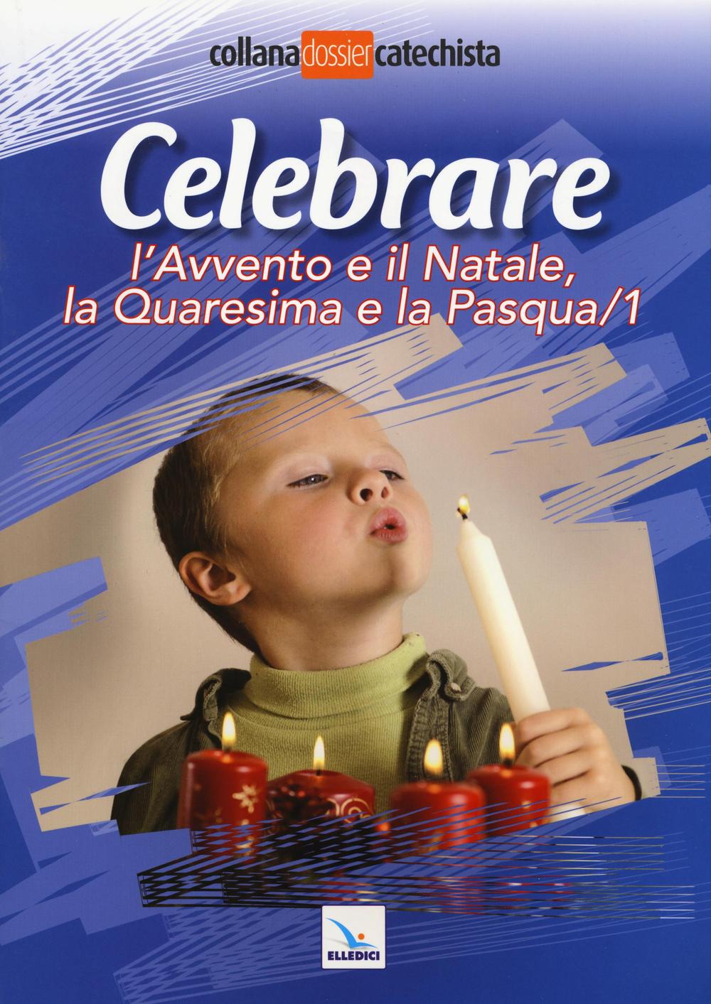 Celebrare l'Avvento e il Natale, la Quaresima e la Pasqua. Vol. 1