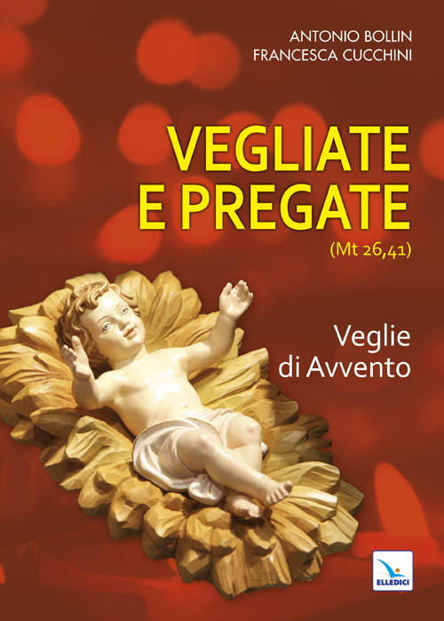 Vegliate e pregate. Vol. 1: Veglie di Avvento