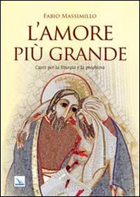 L'amore più grande. Canti per la liturgia e la preghiera