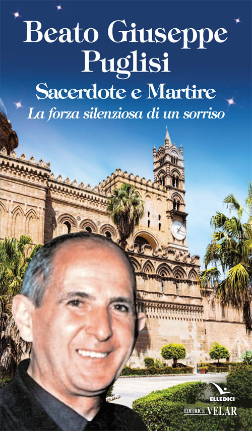 Beato Giuseppe Puglisi. Sacerdote e martire. La forza silenziosa di un sorriso