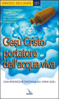 Gesù Cristo portatore dell'acqua viva. Una riflessione cristiana sul «New Age»