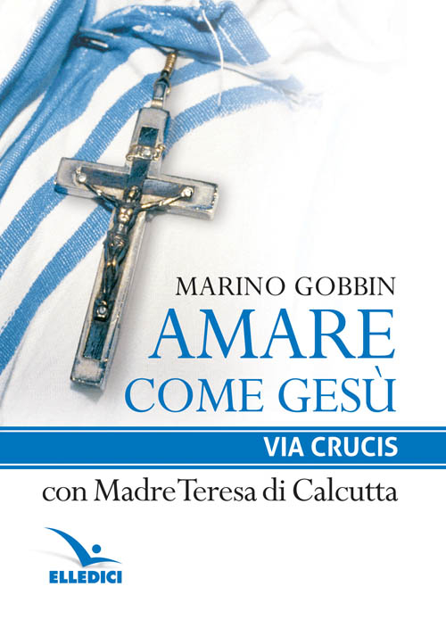 Amare come Gesù. Via crucis con madre Teresa di Calcutta