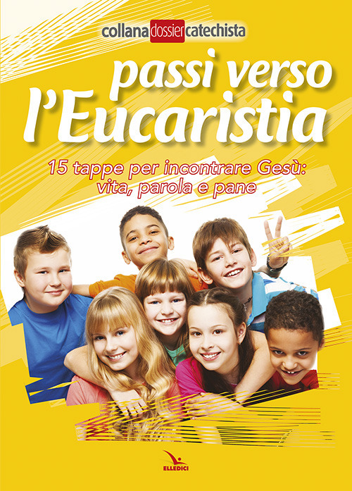 Passi verso l'eucaristia. 15 tappe per incontrare Gesù: vita, parola e pane