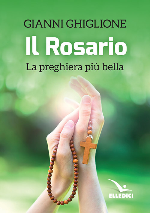Il rosario. La preghiera più bella