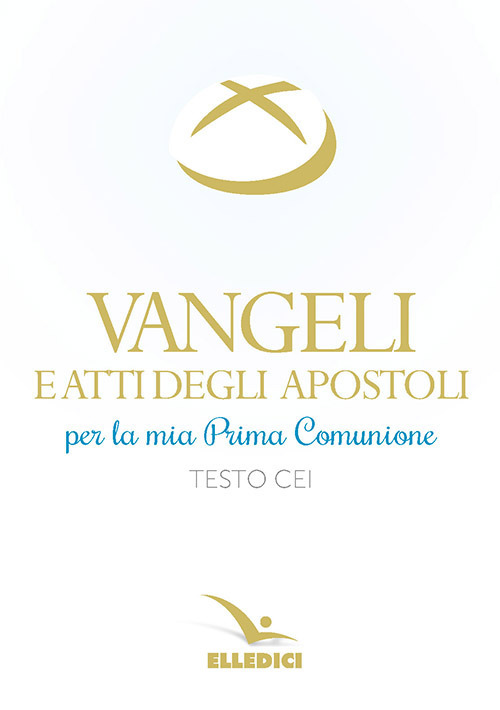 Vangeli e Atti degli Apostoli per la mia prima Comunione. Testo CEI
