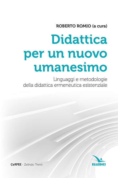 Didattica per un nuovo umanesimo. Linguaggi e metodologie della didattica ermeneutica esistenziale