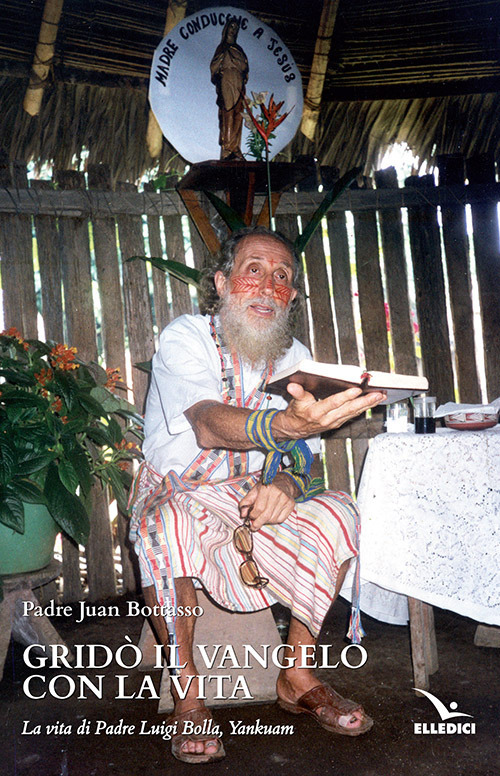 Gridò il vangelo con la vita. La vita di padre Luigi Bolla, Yankuam