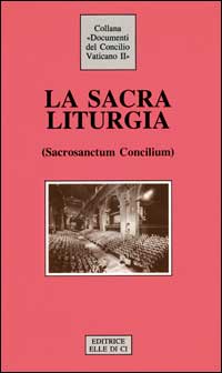La Sacra liturgia. Costituzione sulla sacra liturgia (Sacrosanctum Concilium)