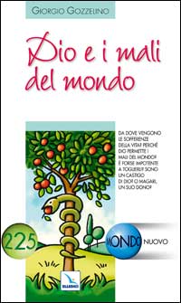 Dio e i mali del mondo. Da dove vengono le sofferenze della vita? Perché Dio permette i mali del mondo?