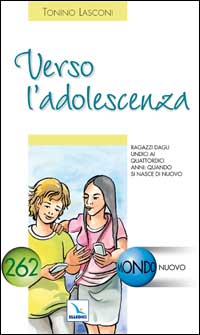 Verso l'adolescenza. Ragazzi dagli undici a quattordici anni: quando si nasce di nuovo