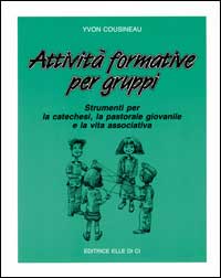 Attività formative per gruppi. Strumenti per la catechesi, la pastorale giovanile e la vita associativa