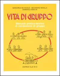 Vita di gruppo. Manuale pratico-teorico di conduzione di gruppo
